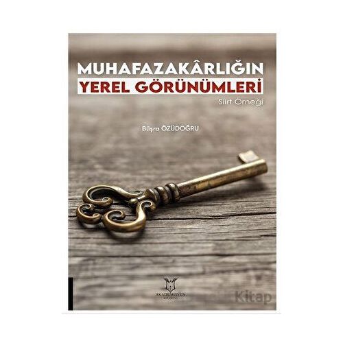 Muhafazakarlığın Yerel Görünümleri Siirt Örneği - Büşra Özüdoğru - Akademisyen Kitabevi