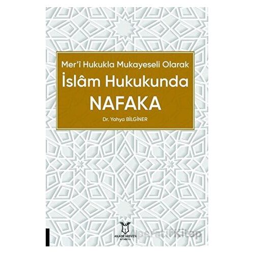 Mer’i Hukukla Mukayeseli Olarak İslâm Hukukunda Nafaka - Yahya Bilginer - Akademisyen Kitabevi