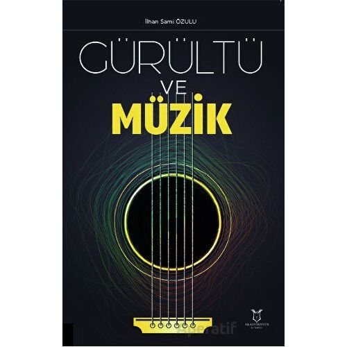 Gürültü ve Müzik - İlhan Sami Özulu - Akademisyen Kitabevi