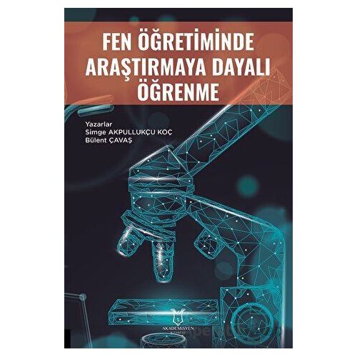 Fen Öğretiminde Araştırmaya Dayalı Öğrenme - Simge Akpullukçu Koç - Akademisyen Kitabevi