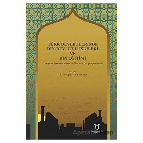 Türk Devletlerinde Din-Devlet İlişkileri ve Din Eğitimi - Suat Beylur - Akademisyen Kitabevi