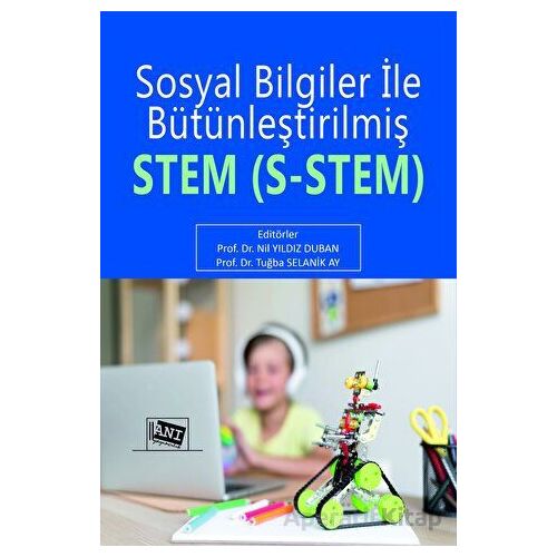 Sosyal Bilgiler ile Bütünleştirilmiş STEM (S- STEM) - Tuğba Selanik Ay - Anı Yayıncılık