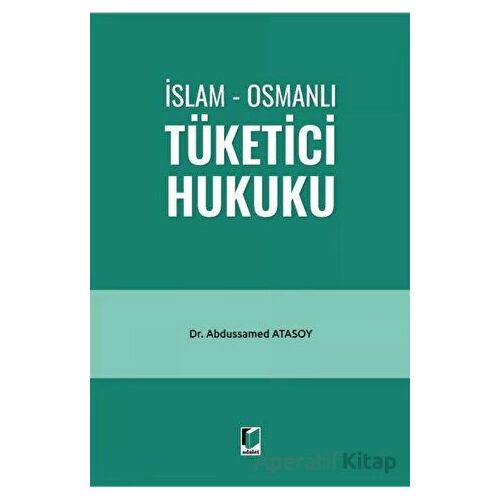 İslam - Osmanlı Tüketici Hukuku - Abdussamed Atasoy - Adalet Yayınevi