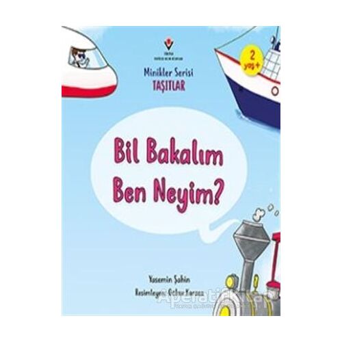 Bil Bakalım Ben Neyim? - Minikler Serisi Taşıtlar - Yasemin Şahin - TÜBİTAK Yayınları