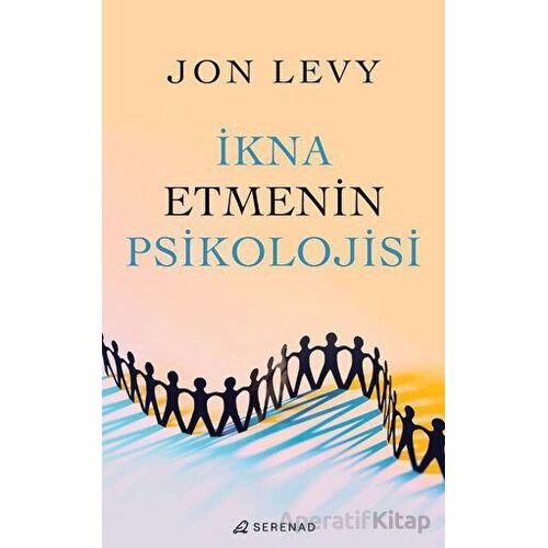 İkna Etmenin Psikolojisi - Jon Levy - Serenad Yayınevi