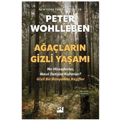 Ağaçların Gizli Yaşamı - Ne Hissederler, Nasıl İletişim Kurarlar - Gizli Bir Dünyadan Keşifler