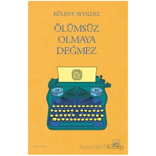 Ölümsüz Olmaya Değmez - Bülent Ayyıldız - İthaki Yayınları