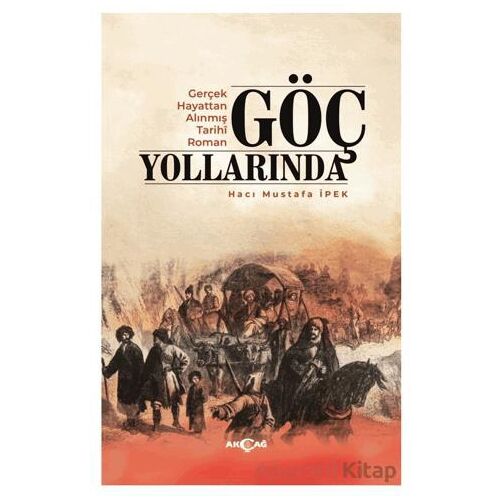 Göç Yollarında - Hacı Mustafa İpek - Akçağ Yayınları