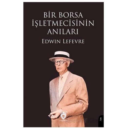 Bir Borsa İşletmecisinin Anıları - Edwin Lefevre - Dorlion Yayınları