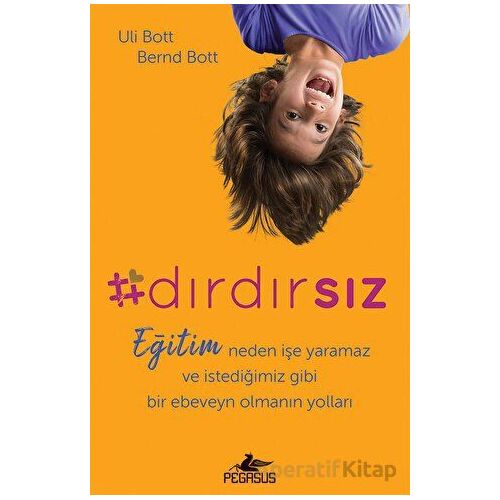 Dırdırsız: Eğitim neden işe yaramaz ve istediğimiz gibi bir ebeveyn olmanın yolları