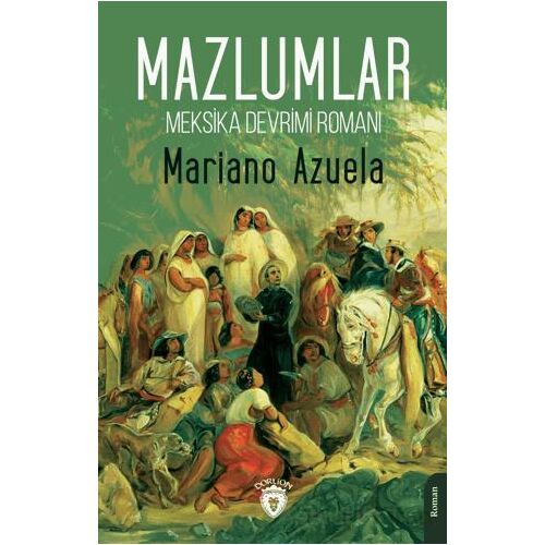 Meksika Devrimi Romanı - Mazlumlar - Mariano Azuela - Dorlion Yayınları