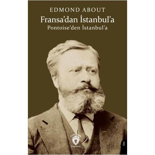 Fransa’dan İstanbul’a (Pontoise’den İstanbul’a) - Edmond About - Dorlion Yayınları