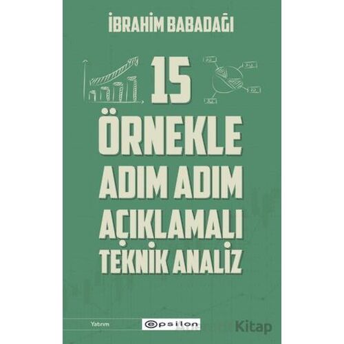 15 O¨rnekle Adım Adım Ac¸ıklamalı Teknik Analiz - İbrahim Babadağı - Epsilon Yayınevi