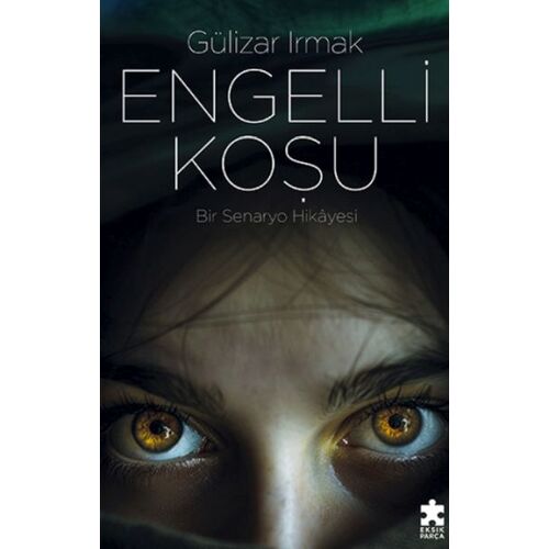 Engelli Koşu - Gülizar Irmak - Eksik Parça Yayınları