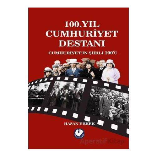 100. Yıl Cumhuriyet Destanı Cumhuriyet’in Şiirli 100ü - Hasan Erkek - Cem Yayınevi