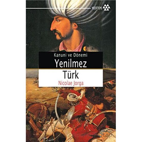 Yenilmez Türk Kanuni ve Dönemi - Nicolae Jorga - Yeditepe Yayınevi