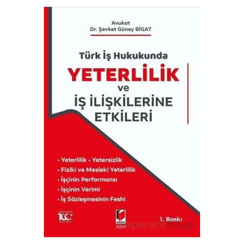 Türk İş Hukukunda Yeterlilik ve İş İlişkilerine Etkileri - Şevket Güney Bigat - Adalet Yayınevi