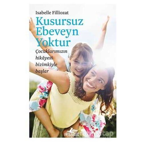 Kusursuz Ebeveyn Yoktur - Isabelle Filliozat - Pegasus Yayınları