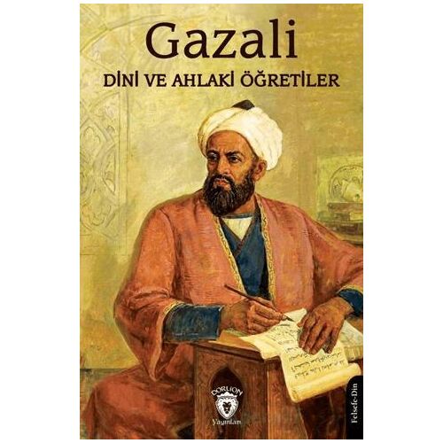 Dini ve Ahlaki Öğretiler - İmam Gazali - Dorlion Yayınları