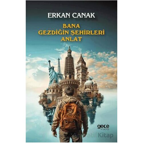 Bana Gezdiğin Şehirleri Anlat - Erkan Canak - Gece Kitaplığı