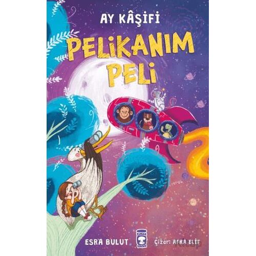 Pelikanım Peli - Ay Kaşifi - Esra Bulut - Timaş Çocuk