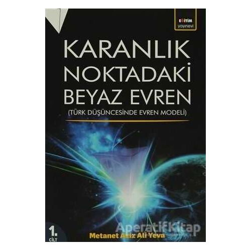 Karanlık Noktadaki Beyaz Evren 1. Cilt - Metanet Aziz Ali Yeva - Eğitim Yayınevi