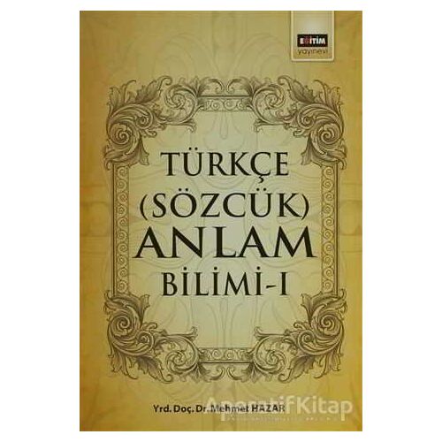 Türkçe (Sözcük) Anlam Bilimi - 1 - Mehmet Hazar - Eğitim Yayınevi - Ders Kitapları