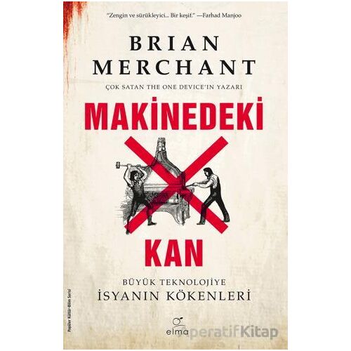 Makinedeki Kan - Büyük Teknolojiye İsyanın Kökenleri - Brian Merchant - ELMA Yayınevi