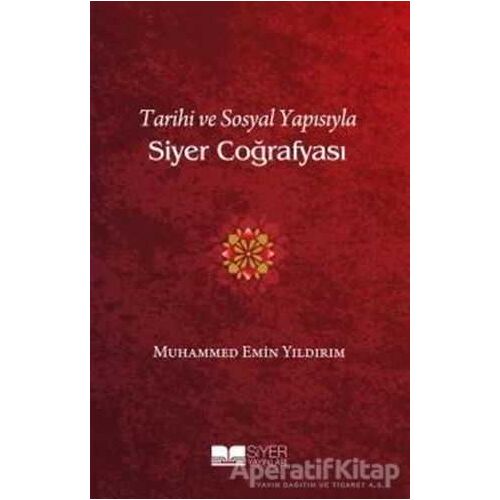 Tarihi ve Sosyal Yapısıyla Siyer Coğrafyası - Muhammed Emin Yıldırım - Siyer Yayınları