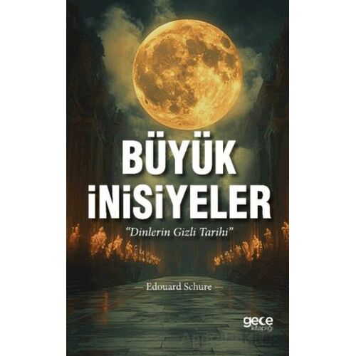 Büyük İnisiyeler - Edouard Schure - Gece Kitaplığı