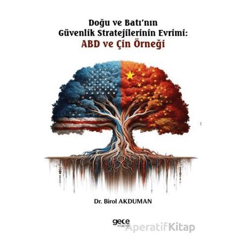 Doğu ve Batı’nın Güvenlik Stratejilerinin Evrimi: ABD ve Çin Örneği - Birol Akduman - Gece Kitaplığı