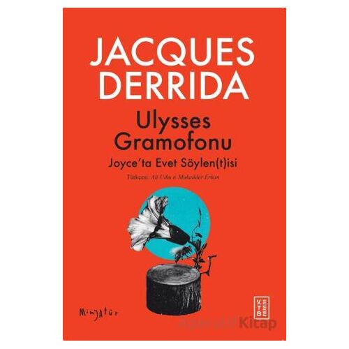 Ulysses Gramofonu Joyce’ta Evet Söylen(t)isi - Jacques Derrida - Ketebe Yayınları