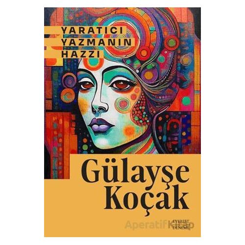 Yaratıcı Yazmanın Hazzı - Gülayşe Koçak - Everest Yayınları