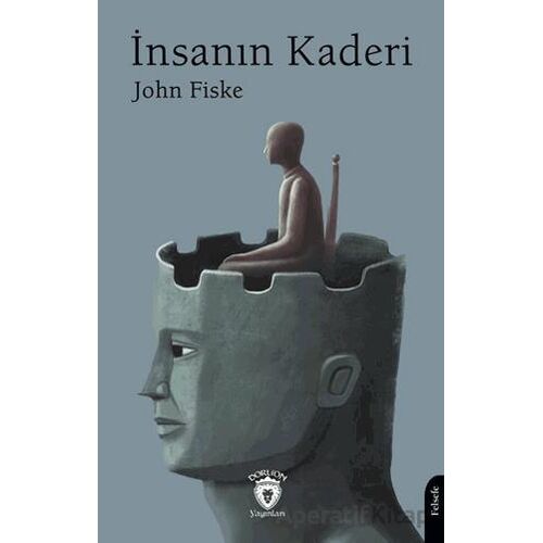 İnsanın Kaderi - John Fiske - Dorlion Yayınları