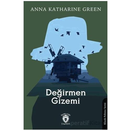 Değirmen Gizemi - Anna Katharine Green - Dorlion Yayınları