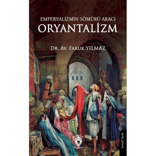 Emperyalizmin Sömürü Aracı Oryantalizm - Faruk Yılmaz - Dorlion Yayınları