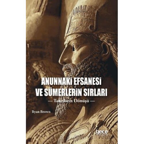 Anunnaki Efsanesi ve Sümerlerin Sırları - Ryan Brown - Gece Kitaplığı