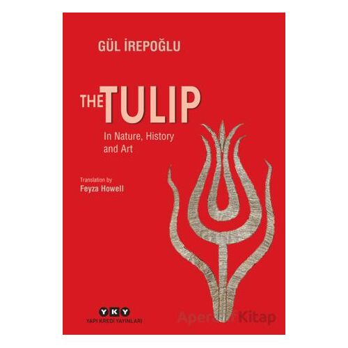 The Tulip - In Nature, History and Art - Gül İrepoğlu - Yapı Kredi Yayınları