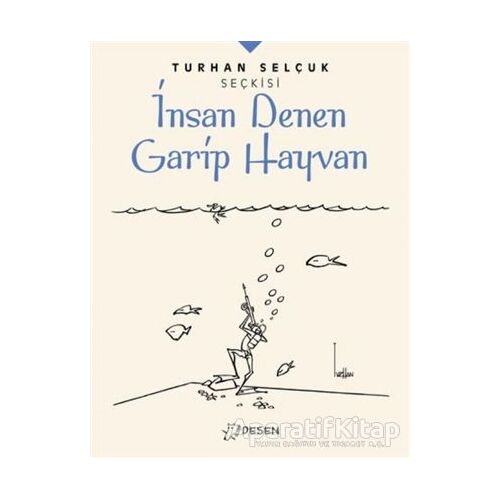 İnsan Denen Garip Hayvan - Turhan Selçuk Seçkisi - Turhan Selçuk - Desen Yayınları