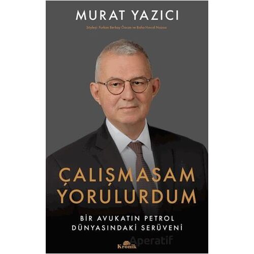 Çalışmasam Yorulurdum - Murat Yazıcı - Kronik Kitap