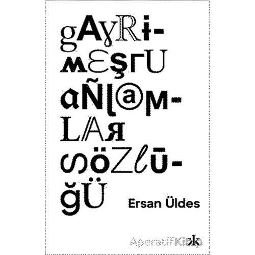 Gayrimeşru Anlamlar Sözlüğü - Ersan Üldes - Kafka Kitap