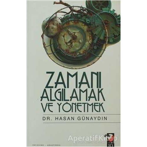 Zamanı Algılamak ve Yönetmek - Hasan Günaydın - IQ Kültür Sanat Yayıncılık