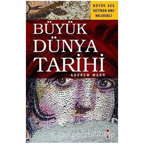 Büyük Dünya Tarihi - Andrew Marr - Yakamoz Yayınevi