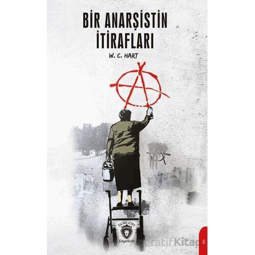 Bir Anarşistin İtirafları - W. C. Hart - Dorlion Yayınları