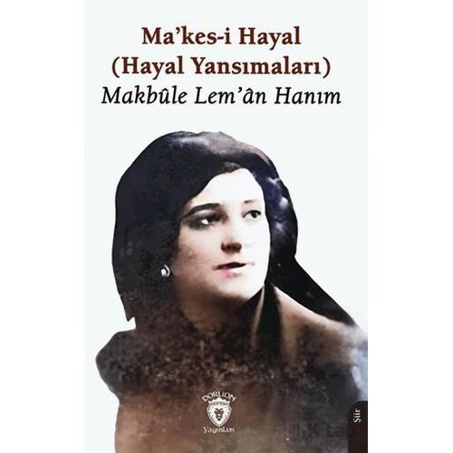 Makes-i Hayal - Makbûle Lem’ân Hanım - Dorlion Yayınları