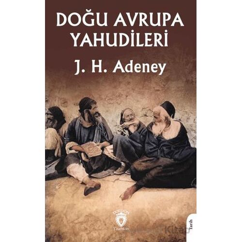 Doğu Avrupa Yahudileri - J. H. Adeney - Dorlion Yayınları