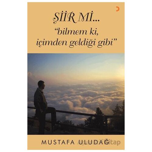 Şiir mi…”bilmem ki, içimden geldiği gibi” - Mustafa Uludağ - Cinius Yayınları