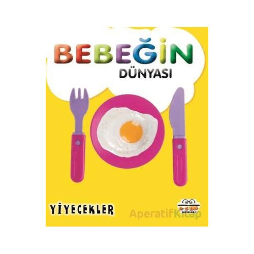 Bebeğin Dünyası Yiyecekler - Taha Toptaş - 0-6 Yaş Yayınları