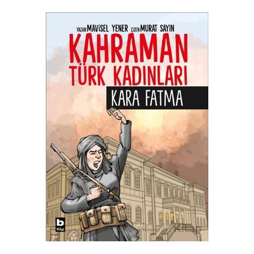 Kahraman Türk Kadınları Kara Fatma - Mavisel Yener - Bilgi Yayınevi