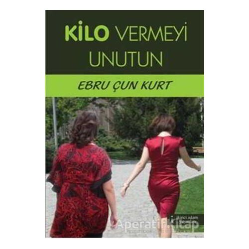 Kilo Vermeyi Unutun - Ebru Çun Kurt - İkinci Adam Yayınları